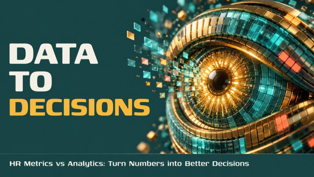 HR Metrics vs Analytics: Turn Numbers into Better Decisions